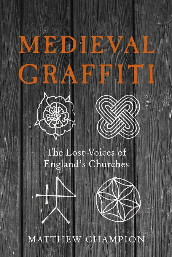 Medieval Graffiti: The Lost Voices of England's Churches - Matthew Champion - Tarotpuoti