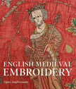 English Medieval Embroidery: Opus Anglicanum - Clare Browne