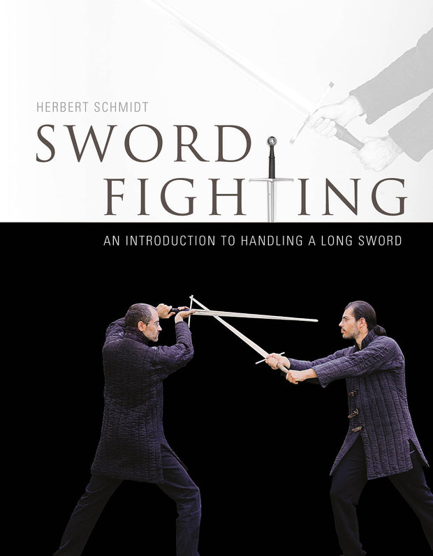 Sword Fighting: An Introduction to handling a Long Sword - Herbert Schmidt