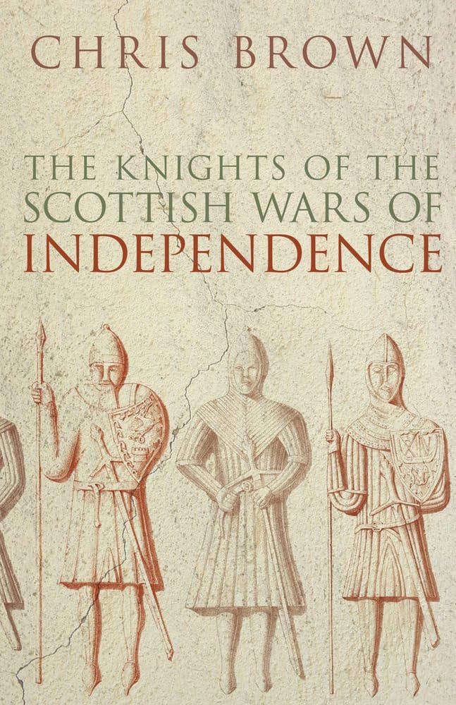 Knights of the Scottish Wars of Independence - Chris Brown
