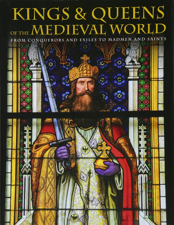 Kings and Queens of the Medieval World: From Conquerors and Exiles to Madmen and Saints - Martin J. Dougherty - Tarotpuoti