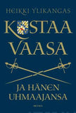 Kustaa Vaasa ja hänen uhmaajansa - Heikki Ylikangas - Tarotpuoti