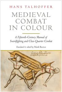 Medieval Combat in Colour: A Fifteenth-Century Manual of Swordfighting and Close-Quarter Combat - Hans Talhoffer, Dierk Hagedorn, - Tarotpuoti
