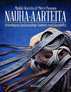 Nauha-aarteita Arkeologisia lautanauhoja Suomen rautakaudelta - Maikki Karisto, Mervi Pasanen - Tarotpuoti