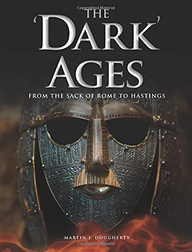 The 'Dark' Ages: From the Sack of Rome to Hastings – Martin J Dougherty - Tarotpuoti