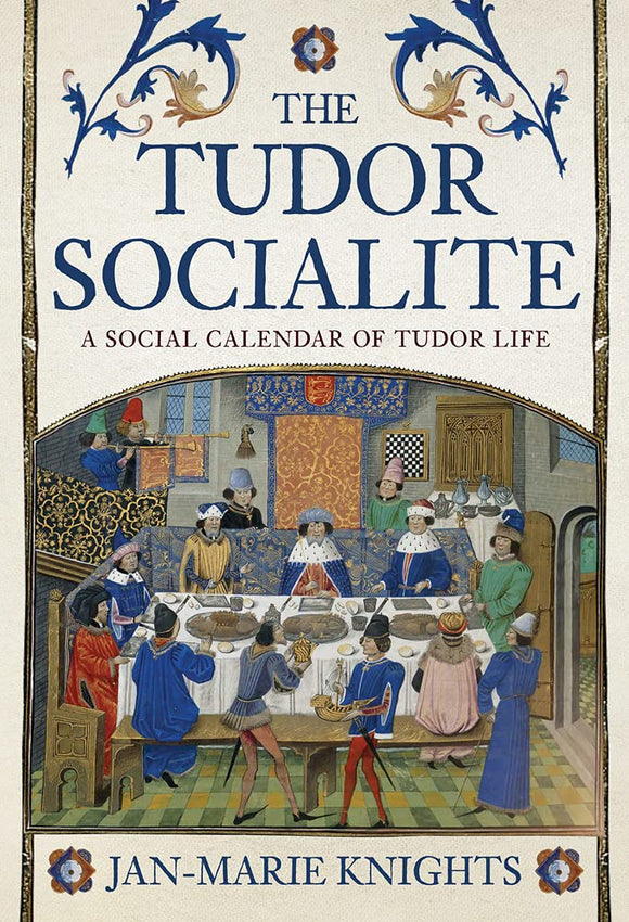 The Tudor Socialite : A Social Calendar of Tudor Life - Jan-Marie Knights - Tarotpuoti